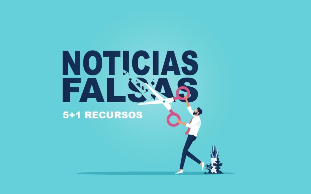 5+1 Recursos para detectar noticias falsas en español